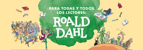 Para todas y todos los lectores: Roald Dahl